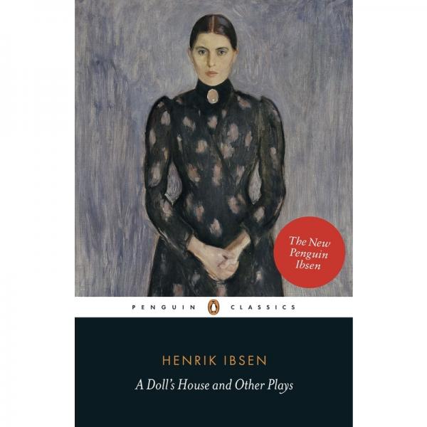 A Dolls House and Other Plays (Penguin Classics) By Henrik Ibsen