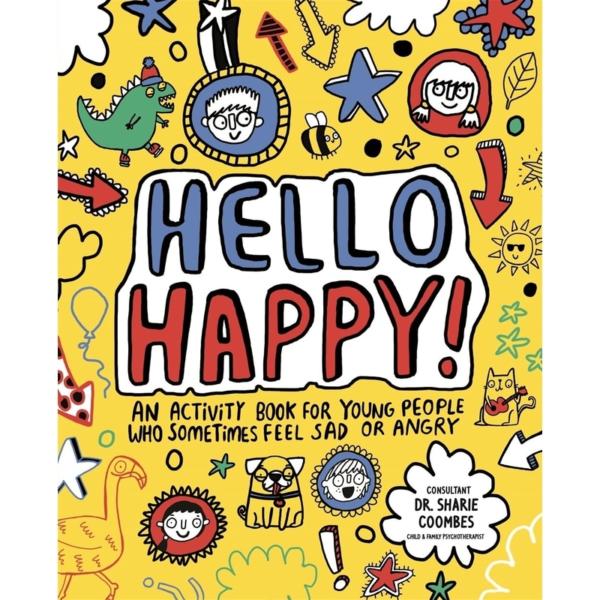 Hello Happy - An Activity Book for Young People Who Sometimes Feel Sad Or Angry