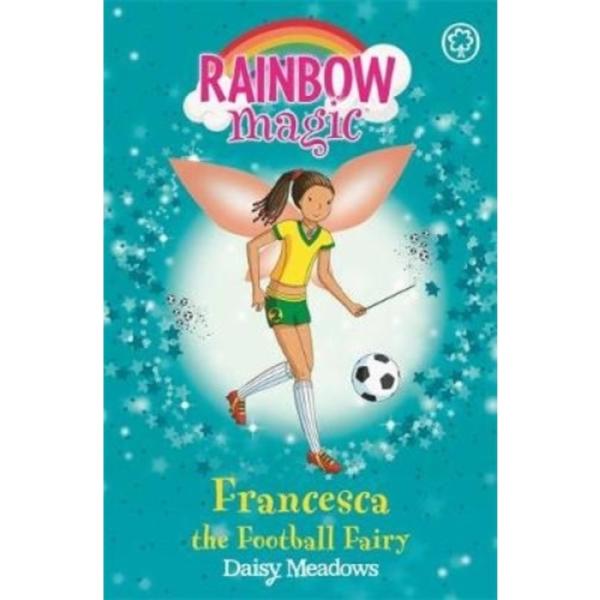 Rainbow Magic : Francesca the Football Fairy : The Sporty Fairies Book 2