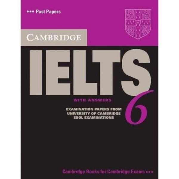 Cambridge English IELTS 6 Past Papers with Answers University of Cambridge Esol Examinations