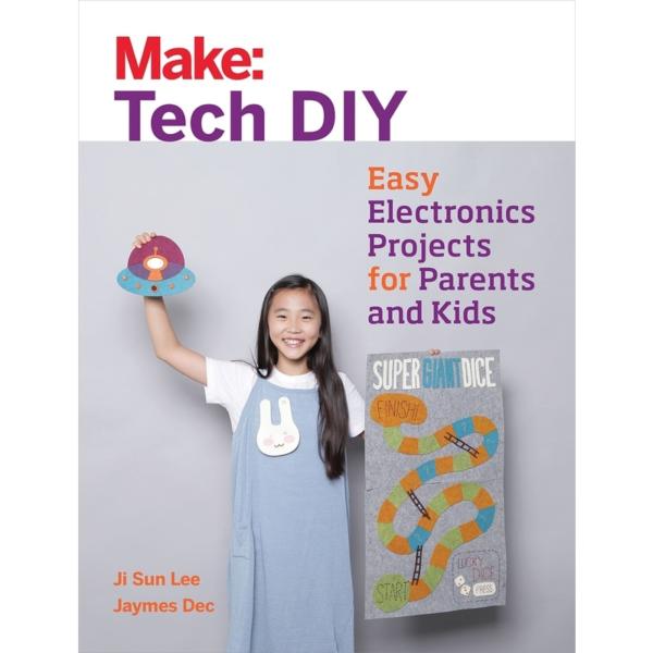 Make: Tech DIY : Easy Electronics Projects for Parents and Kids