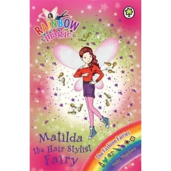 Rainbow Magic : Matilda the Hair Stylist Fairy : The Fashion Fairies Book 5