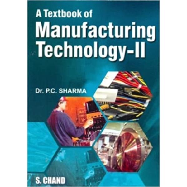 A Textbook of Manufacturing Technology - II