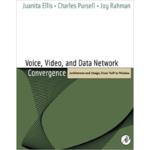 Voice, Video, and Data Network Convergence : Architecture and Design, From VoIP to Wireless