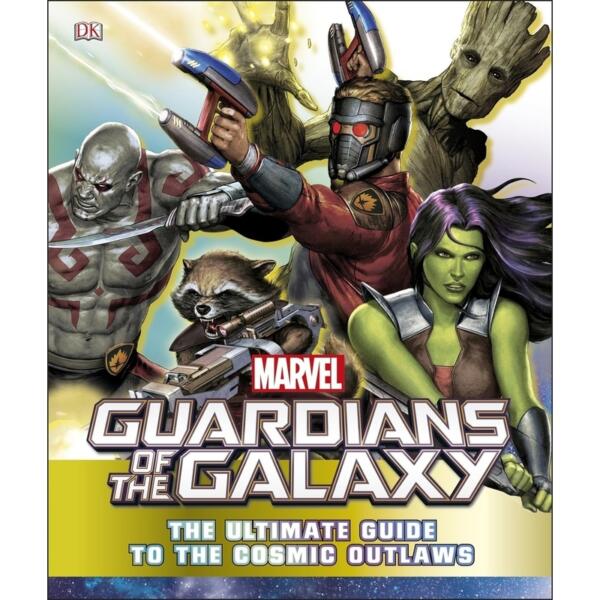 Marvel Guardians of the Galaxy : The Ultimate Guide to the Cosmic Outlaws