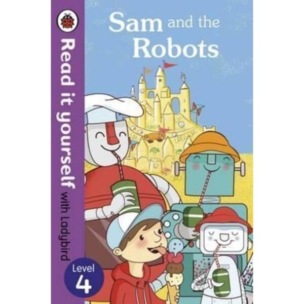 Read it yourself with Ladybird : Level 4 - Sam and the Robots