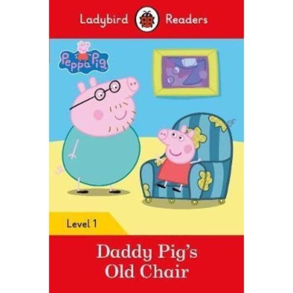 Ladybird Readers : Level 1 - Peppa Pig : Daddy Pig's Old Chair