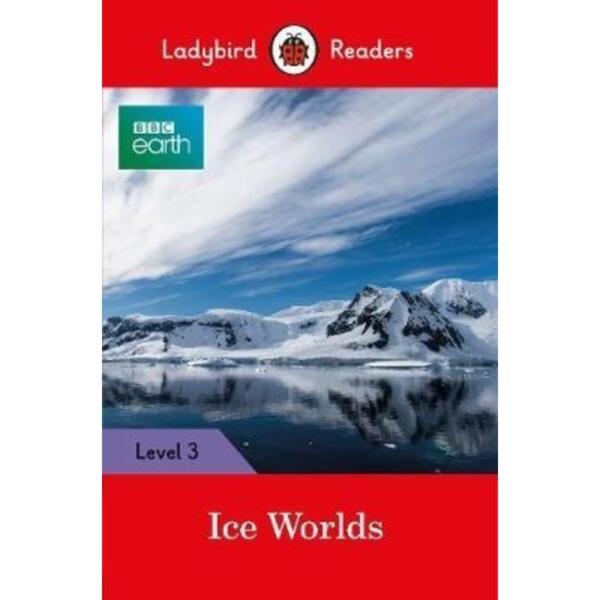 Ladybird Readers Level 3 - BBC Earth - Ice Worlds