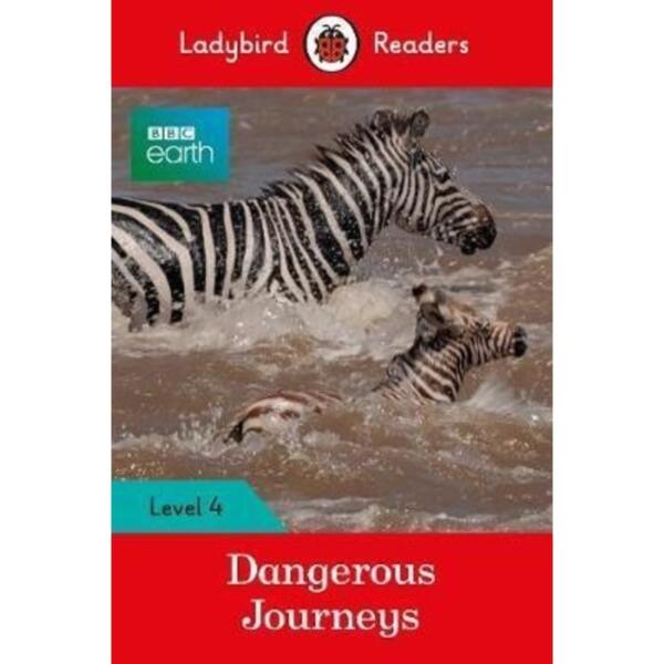 Ladybird Readers Level 4 - BBC Earth : Dangerous Journeys