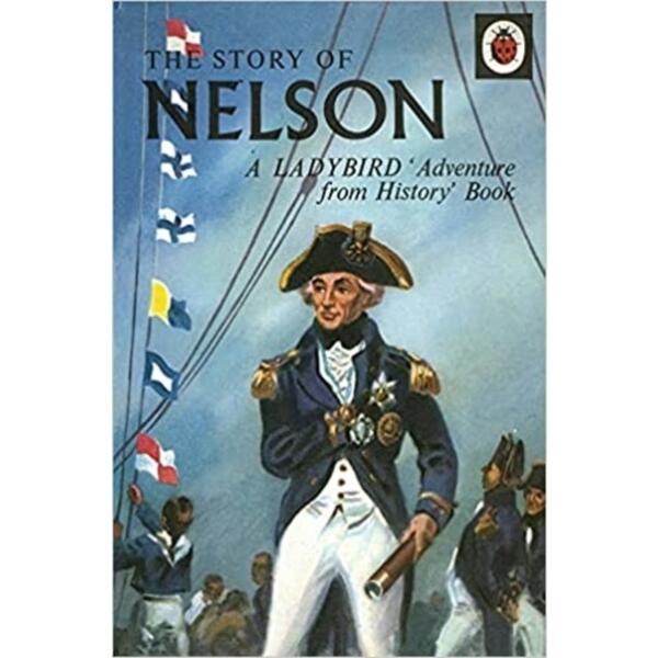 The Story of Nelson : A Ladybird Adventure from History Book