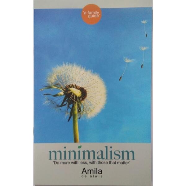 Minimalism - Do More With Less, With Those That Matter - Amila De Alwis