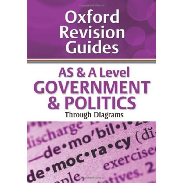 AS and A Level Government and Politics Through Diagrams : Oxford Revision Guides