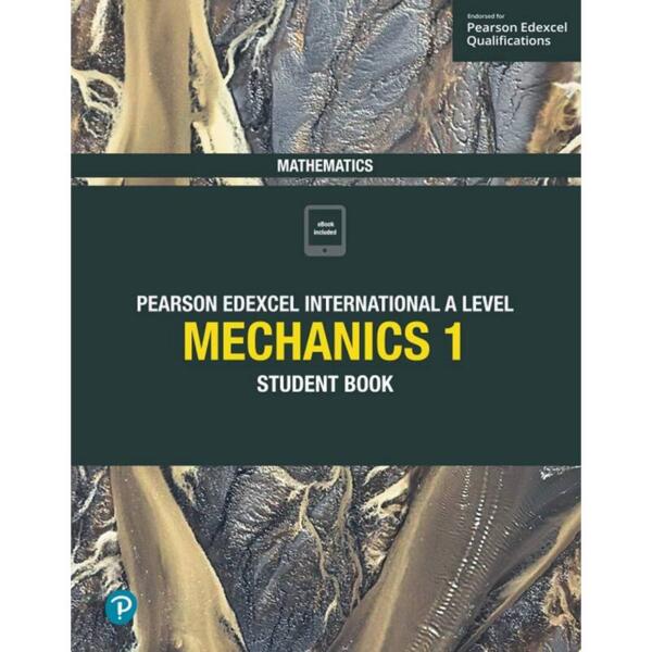 Pearson Edexcel International A Level Mathematics Mechanics 1 Student Book