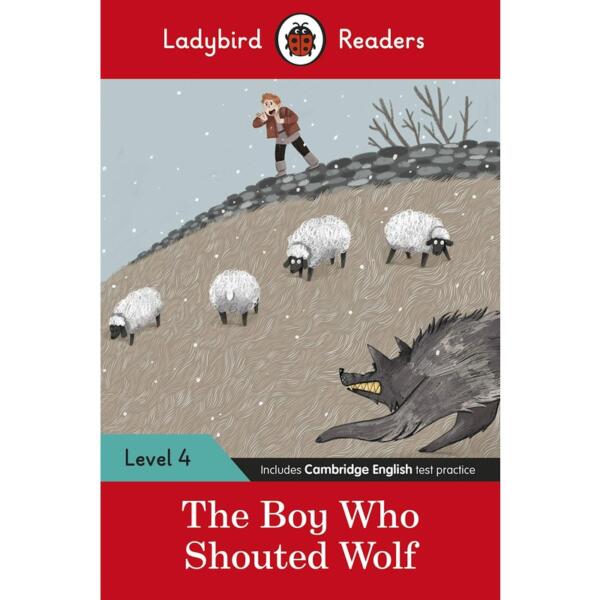 Ladybird Readers Level 4 : The Boy Who Shouted Wolf