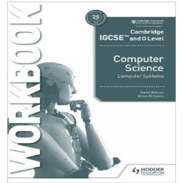 Cambridge IGCSE and O Level Computer Science - Computer Systems - Workbook