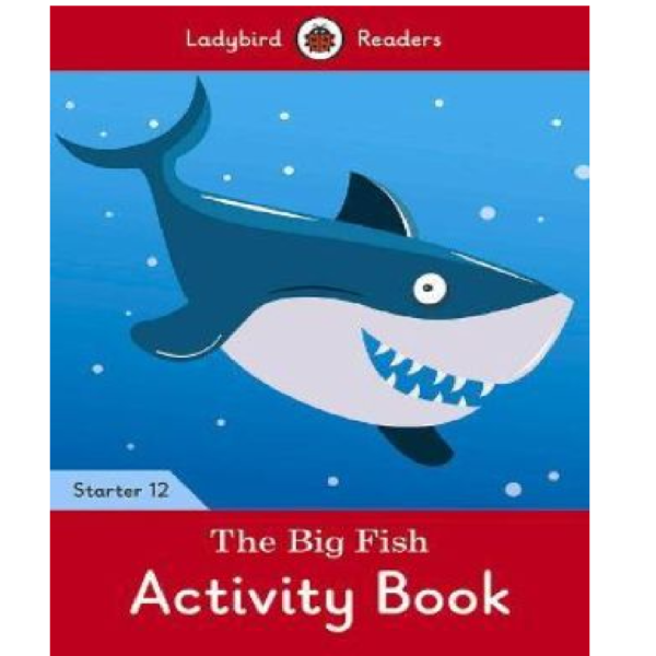 Ladybird Readers Starter 12 - The Big Fish Activity Book