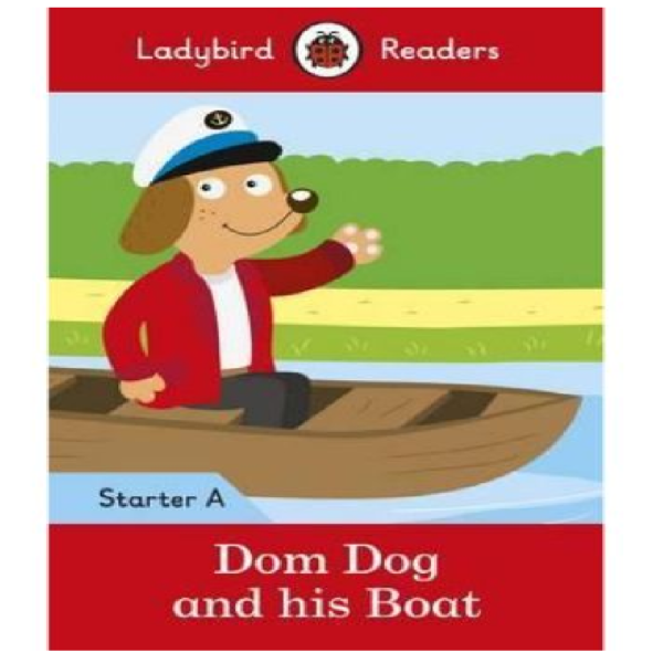 Ladybird Readers Starter Level A - Dom Dog and his Boat